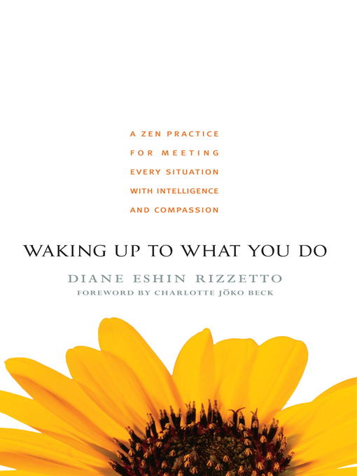 Title details for Waking Up to What You Do by Diane Eshin Rizzetto - Available